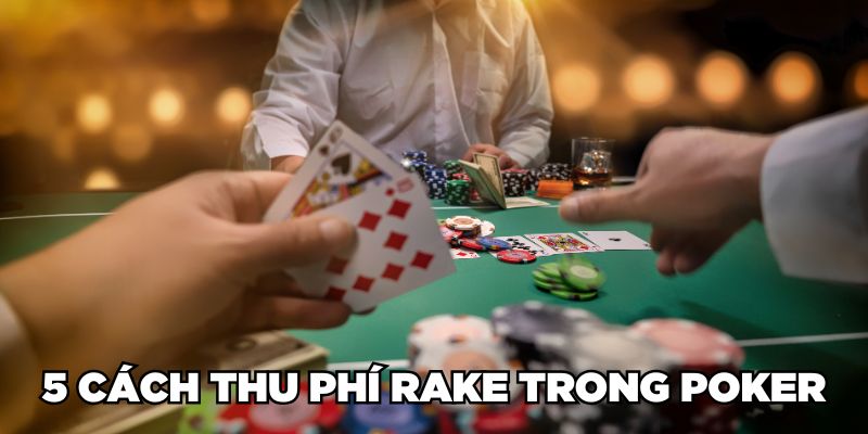 5 cách thu phí Rake trong Poker