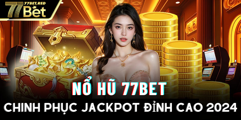 Hệ thống chinh phục Jackpot đỉnh cao đến từ sảnh nổ hũ