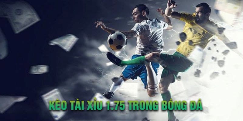 Tài Xỉu 1.75 - Hướng Dẫn Cách Đọc Và Mẹo Cược Mốc 1 3/4 Trái